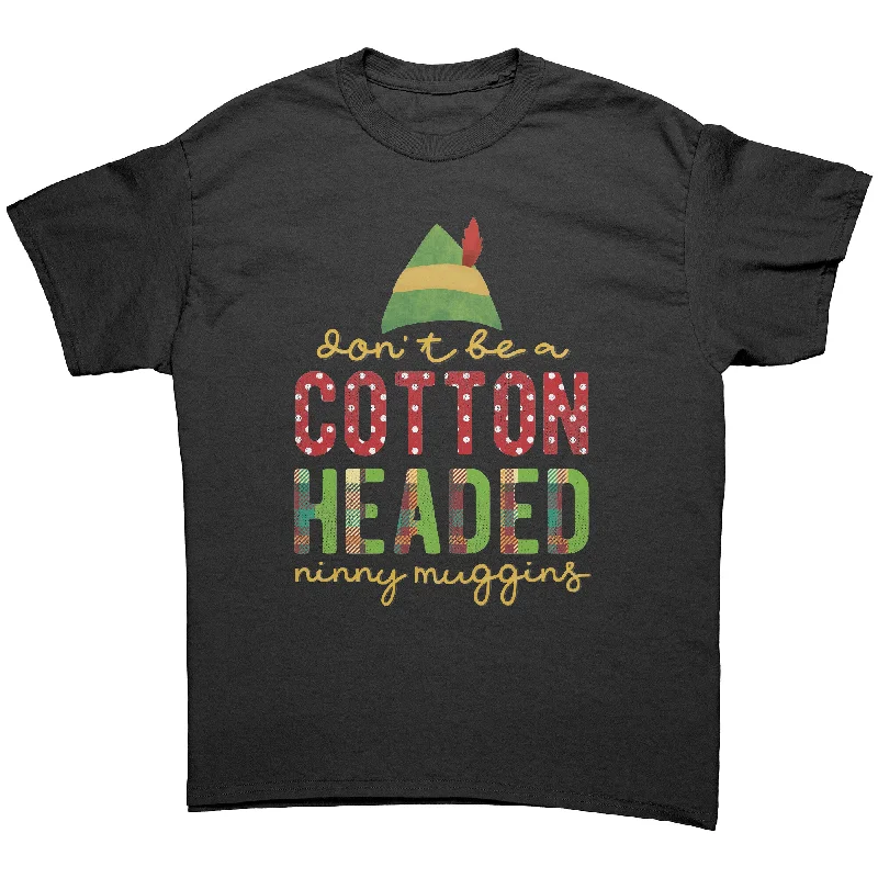 taupe casual t-shirts -Don't be a Cotton Headed Ninny Muggins Unisex Christmas T-Shirt