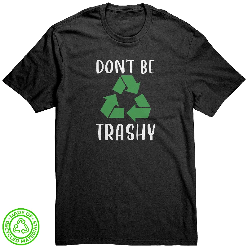 extra long t-shirts -Don't Be Trashy 100% RECYCLED Fabric T-Shirt