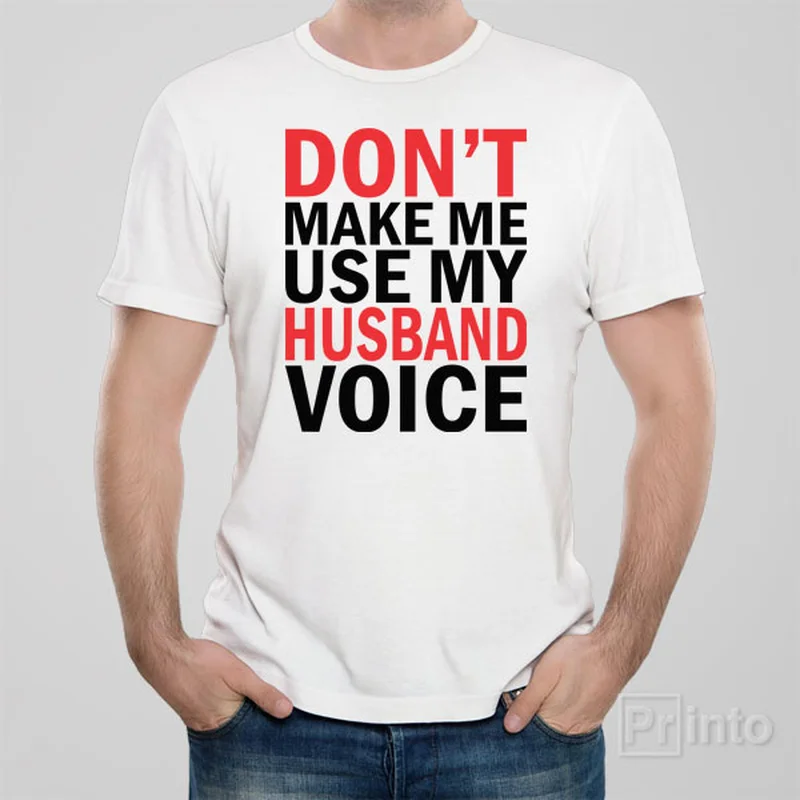 drapey fit t-shirts -Don't make me use my HUSBAND voice