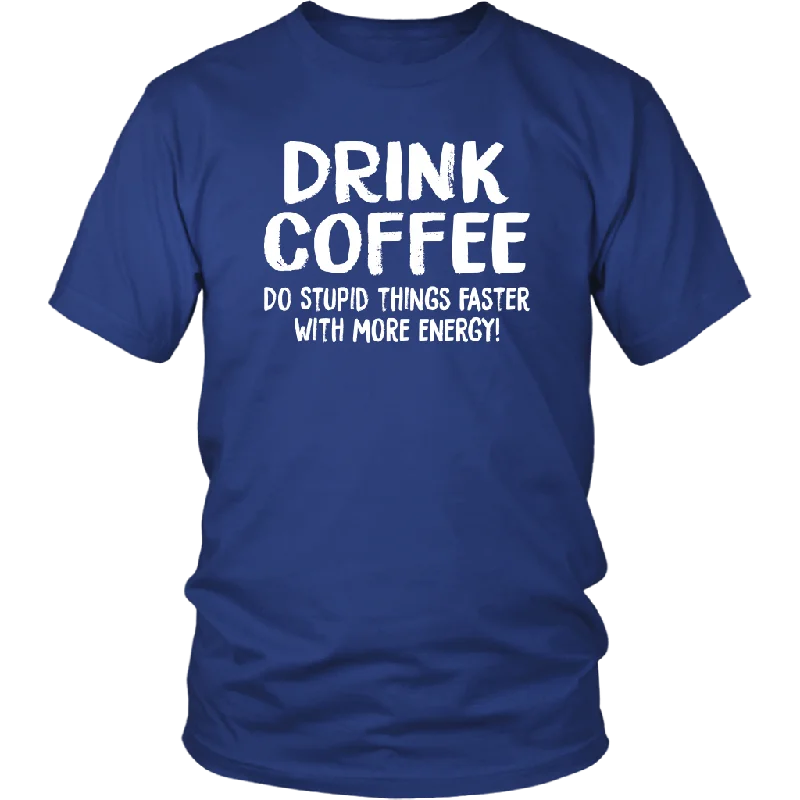 storm blue t-shirts -DRINK COFFEE Do Stupid Things Faster with More Energy Unisex T-Shirt