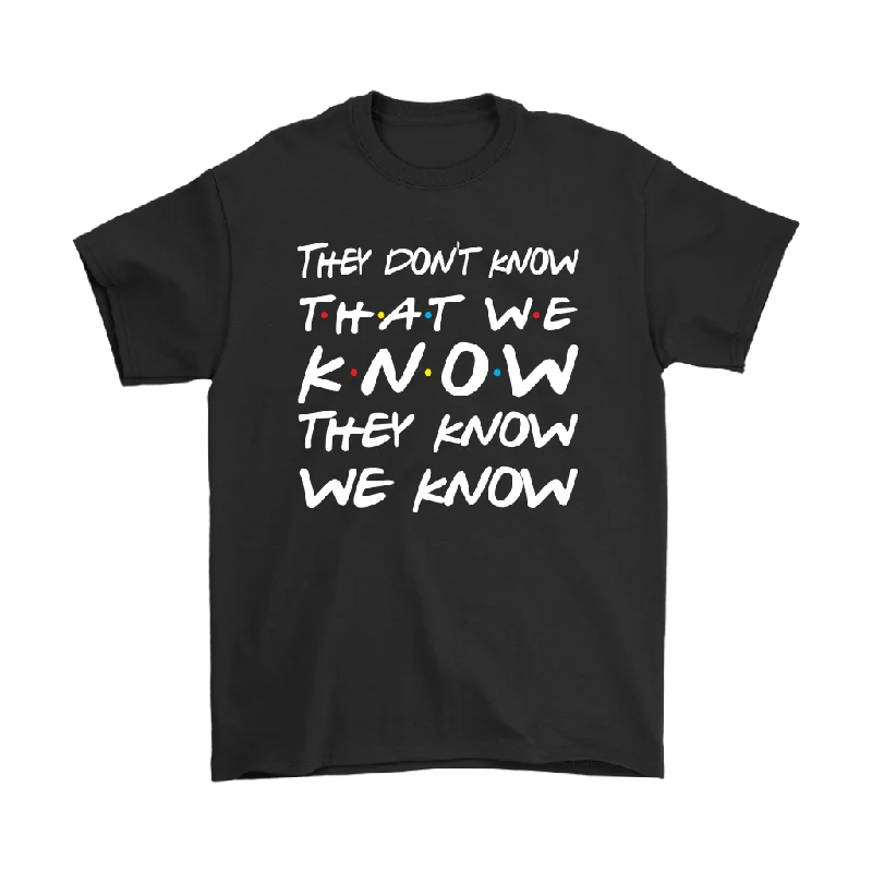 sport soft t-shirts -Friends They Don't Know That We Know That They Know Short sleeve Men's and Women's T-Shirt