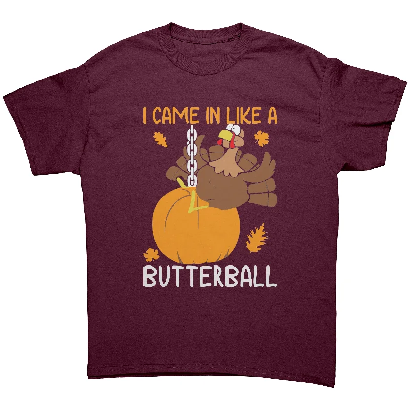 frilled edge t-shirts -I Came in Like a Butterball Funny Unisex T-Shirt Thanksgiving