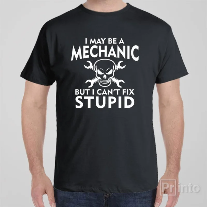 ripple hem t-shirts -I may be a mechanic but I can't fix stupid - T-shirt