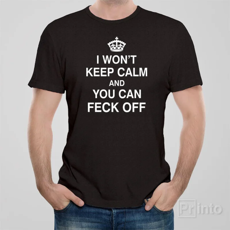 puff soft t-shirts -I won't keep calm and you can feck off - T-shirt