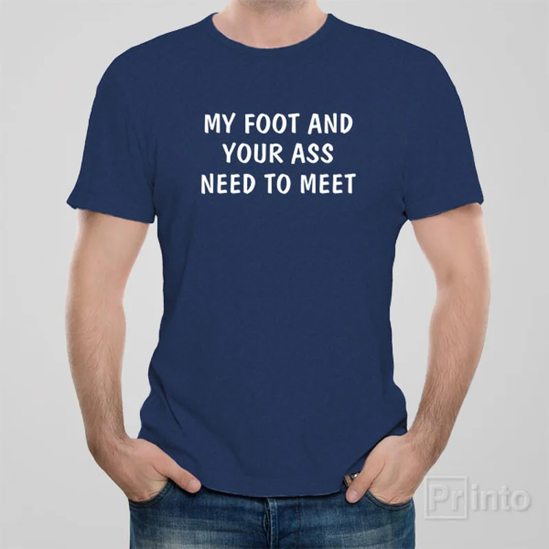 extra long t-shirts -My foot and your ass need to meet - T-shirt