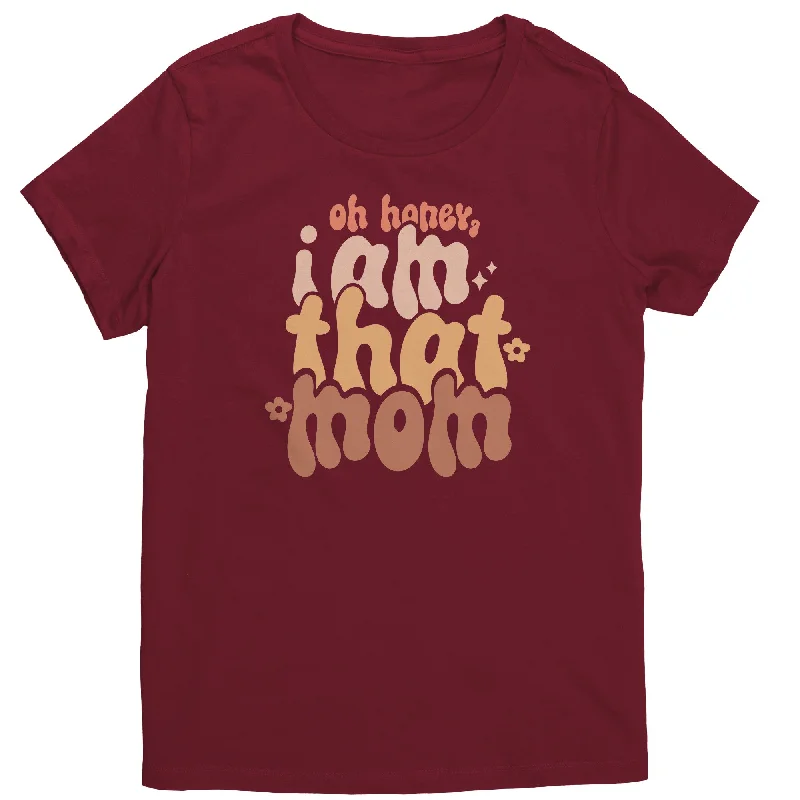 rolled hem t-shirts -Oh Honey, I AM THAT MOM Women's T-Shirt