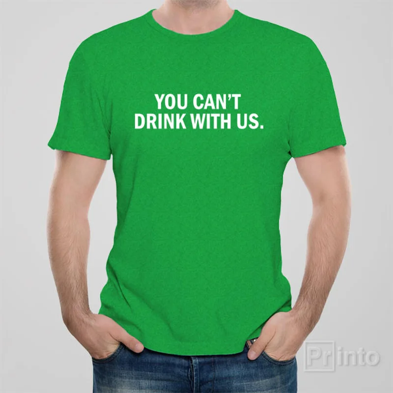 ruche soft t-shirts -You can't drink with us