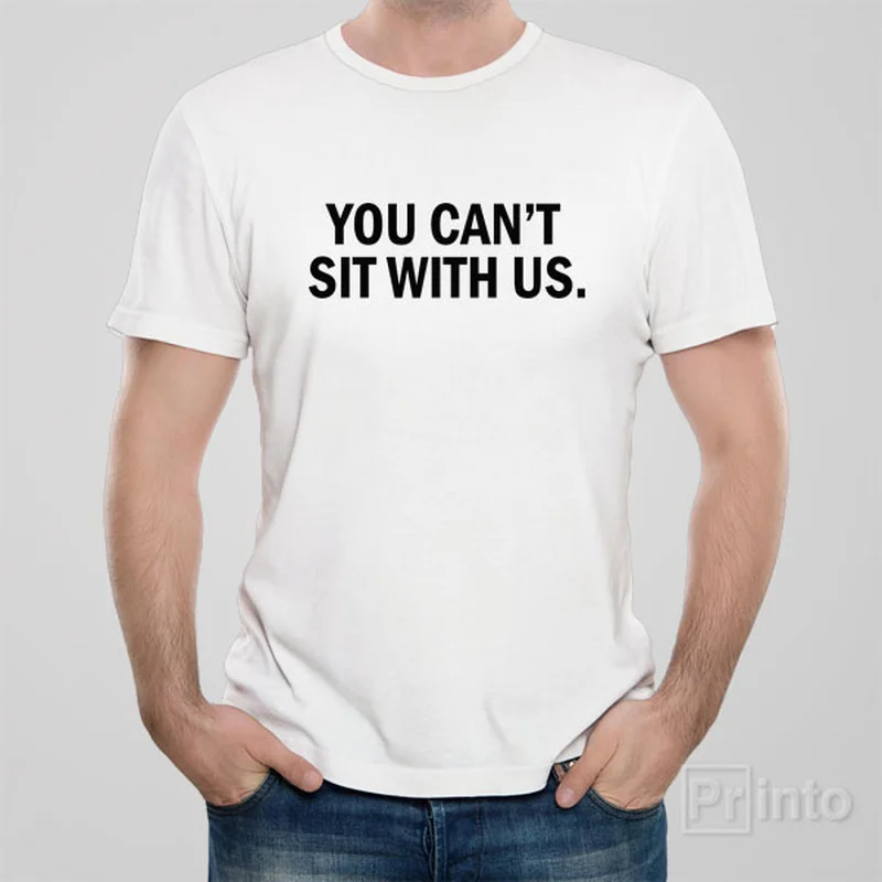 nickel bold t-shirts -You can't sit with us